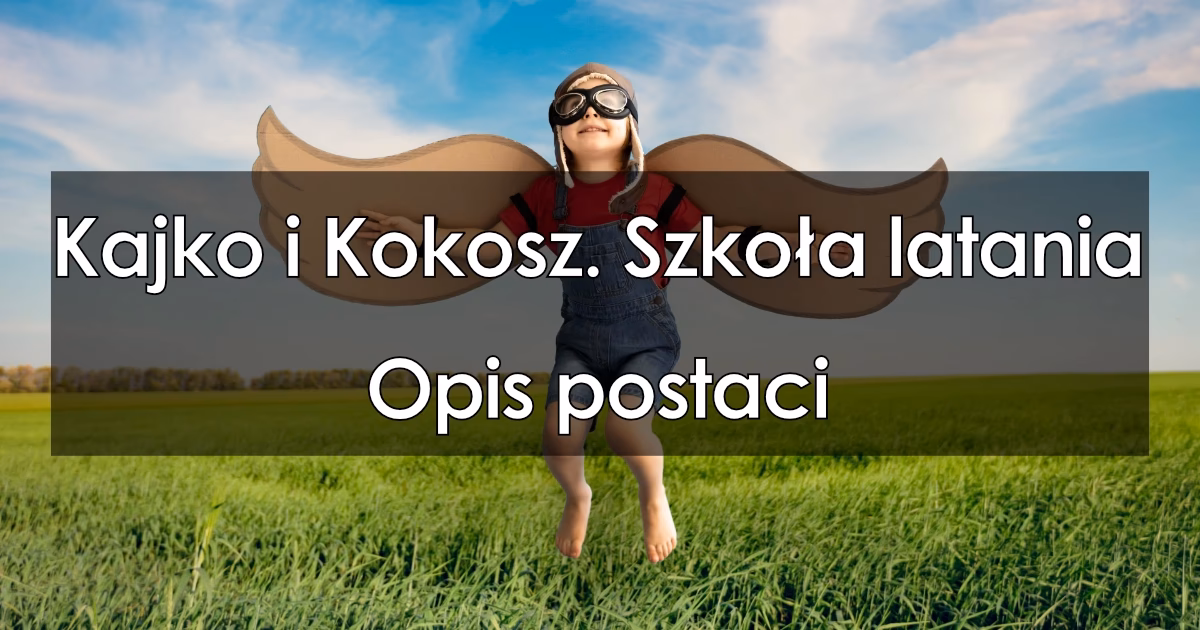 Jak opisać Kajka i Kokosza?
